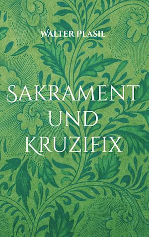 Cover for Walter Plasil · Sakrament und Kruzifix (Hardcover Book) (2021)