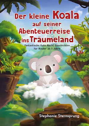 Cover for Stephanie Sternsprung · Der kleine Koala auf seiner Abenteuerreise ins Träumeland (Book) (2023)