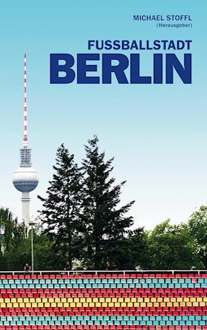 Cover for Michael Stoffl · Fußballstadt Berlin (Book) (2025)