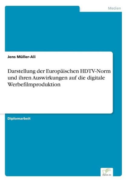 Cover for Jens Muller-Ali · Darstellung der Europaischen HDTV-Norm und ihren Auswirkungen auf die digitale Werbefilmproduktion (Paperback Bog) [German edition] (2006)
