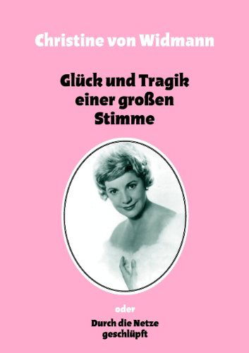 Cover for Christine Von Widmann · Glck Und Tragik Einer Groen Stimme (Paperback Book) [German edition] (2009)