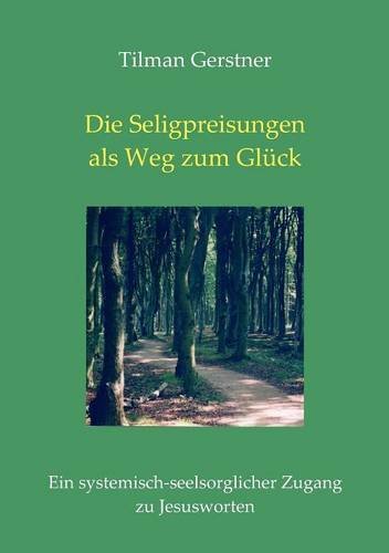 Cover for Tilman Gerstner · Die Seligpreisungen Als Weg Zum Glück (Paperback Book) [German edition] (2007)