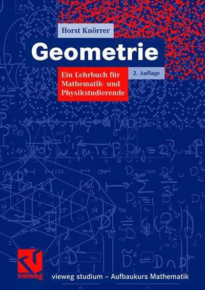 Cover for Horst Knoerrer · Geometrie: Ein Lehrbuch Fur Mathematik- Und Physikstudierende - Vieweg Studium; Aufbaukurs Mathematik (Paperback Book) [2nd 2., Aktual. Aufl. 2006 edition] (2006)