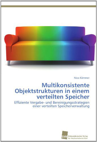 Cover for Nico Kämmer · Multikonsistente Objektstrukturen in Einem Verteilten Speicher: Effiziente Vergabe- Und Bereinigungsstrategien  Einer Verteilten Speicherverwaltung (Paperback Book) [German edition] (2011)