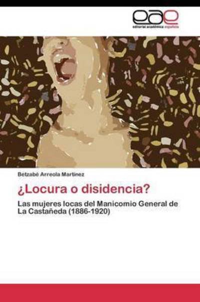 Cover for Arreola Martinez Betzabe · Locura O Disidencia? (Pocketbok) (2011)