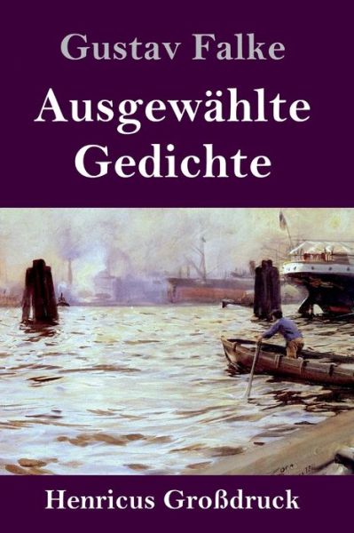 Cover for Gustav Falke · Ausgewahlte Gedichte (Grossdruck) (Gebundenes Buch) (2019)