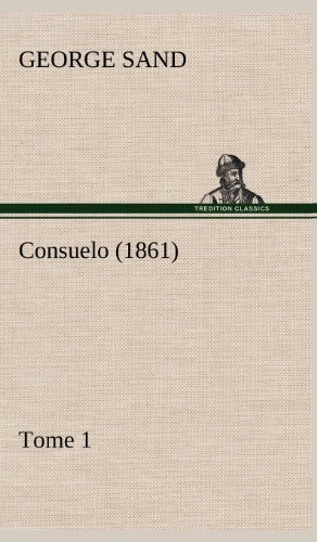 Consuelo, Tome 1 (1861) (French Edition) - George Sand - Books - TREDITION CLASSICS - 9783849145101 - November 21, 2012