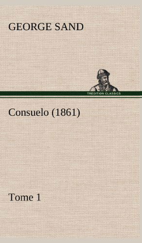 Consuelo, Tome 1 (1861) (French Edition) - George Sand - Bøker - TREDITION CLASSICS - 9783849145101 - 21. november 2012