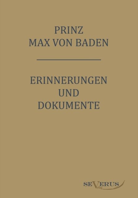Cover for Max Von Baden · Prinz Max von Baden. Erinnerungen und Dokumente: Nachdruck der Originalausgabe. In Fraktur (Paperback Bog) [German edition] (2011)