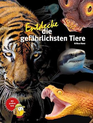 Entdecke die gefährlichsten Tiere - Kriton Kunz - Kirjat - Natur und Tier - 9783866595101 - torstai 25. toukokuuta 2023