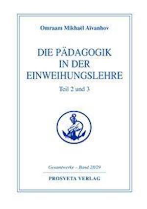 Cover for Omraam Mikhael Aivanhov · Die Pädagogik in der Einweihungslehre Teil 2 und 3 (Gebundenes Buch) (2012)