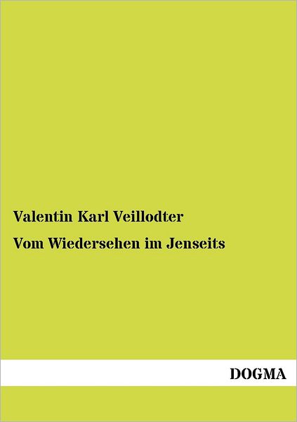 Cover for Valentin Karl Veillodter · Vom Wiedersehen Im Jenseits: Ideen Ueber Leben, Tod Und Unsterblichkeit (Paperback Book) [German, 1 edition] (2012)