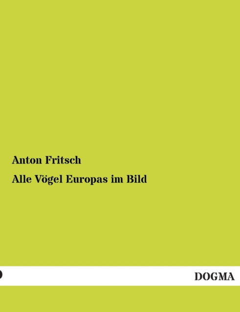 Cover for Anton Fritsch · Alle Vogel Europas Im Bild (Paperback Book) [German edition] (2012)