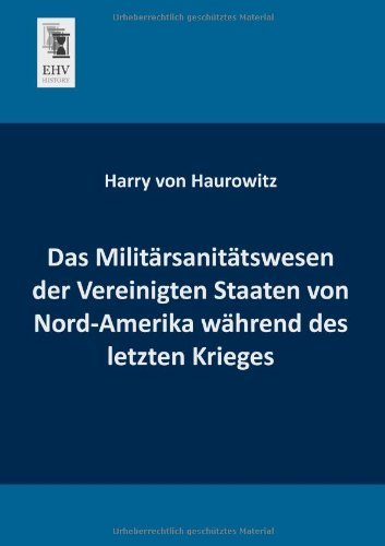 Cover for Harry Von Haurowitz · Das Militaersanitaetswesen Der Vereinigten Staaten Von Nord-amerika Waehrend Des Letzten Krieges (Pocketbok) [German edition] (2013)