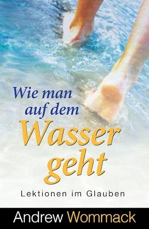 Cover for Andrew Wommack · Wie man auf dem Wasser geht (Paperback Book) (2021)
