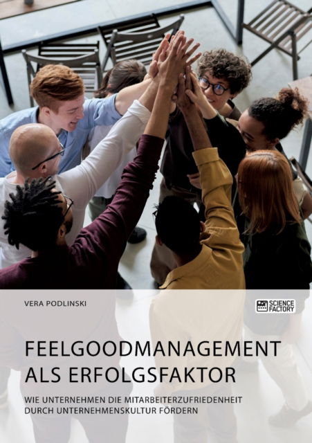 Cover for Vera Podlinski · Feelgoodmanagement als Erfolgsfaktor. Wie Unternehmen die Mitarbeiterzufriedenheit durch Unternehmenskultur foerdern (Pocketbok) (2021)