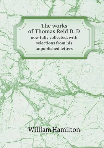 Cover for William Hamilton · The Works of Thomas Reid D. D Now Fully Collected, with Selections from His Unpublished Letters (Paperback Book) (2013)
