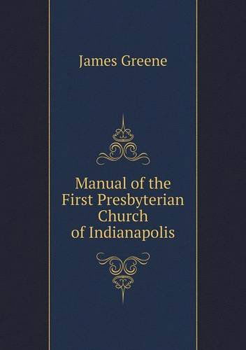 Cover for James Greene · Manual of the First Presbyterian Church of Indianapolis (Paperback Book) (2013)