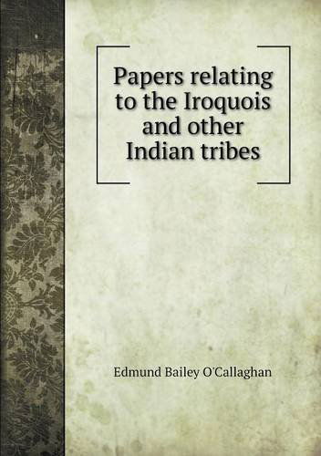 Cover for Edmund Bailey O'callaghan · Papers Relating to the Iroquois and Other Indian Tribes (Paperback Book) (2013)