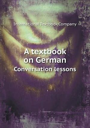 Cover for International Textbook Company · A Textbook on German Conversation Lessons (Paperback Book) (2015)