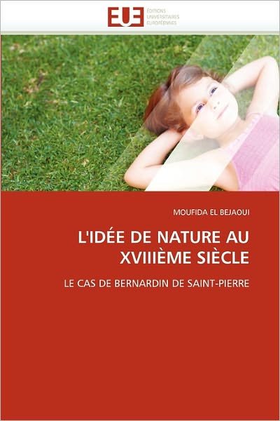 Cover for Moufida El Bejaoui · L'idée De Nature Au Xviiième Siècle: Le Cas De Bernardin De Saint-pierre (Paperback Book) [French edition] (2018)