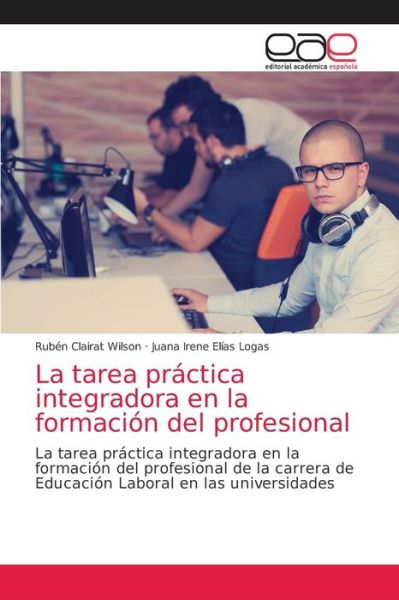 Cover for Ruben Clairat Wilson · La tarea practica integradora en la formacion del profesional (Paperback Book) (2021)