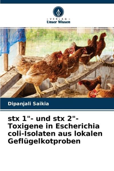 Cover for Dipanjali Saikia · Stx 1- Und Stx 2-toxigene in Escherichia Coli-isolaten Aus Lokalen Geflugelkotproben (Pocketbok) (2021)