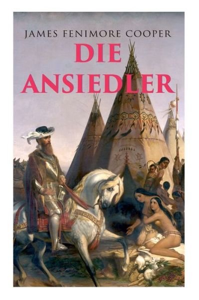 Die Ansiedler - James Fenimore Cooper - Bøker - E-Artnow - 9788027311101 - 5. april 2018