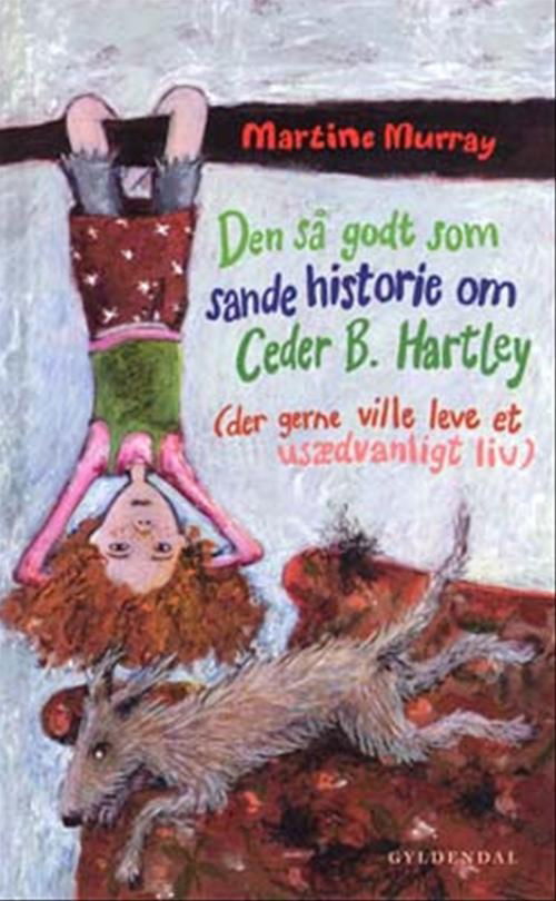 Cover for Martine Murray · Den så godt som sande historie om Cedar B. Hartley (der gerne ville leve et usædvanligt liv) (Bound Book) [1st edition] (2004)