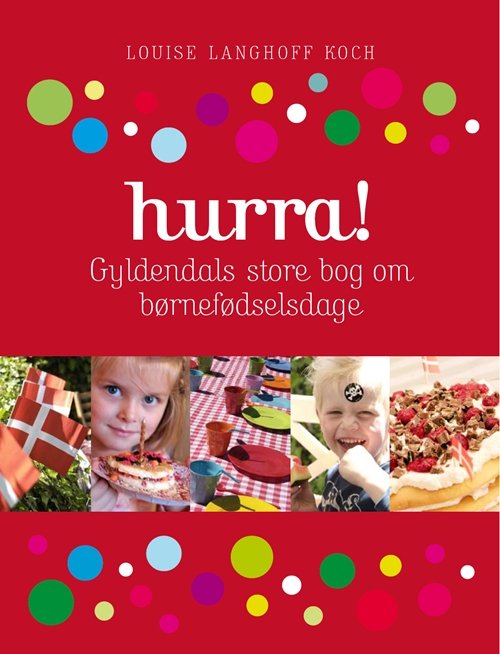 Cover for Louise Langhoff Koch · HURRA! Gyldendals store bog om børnefødselsdage (Bound Book) [1. Painos] (2008)