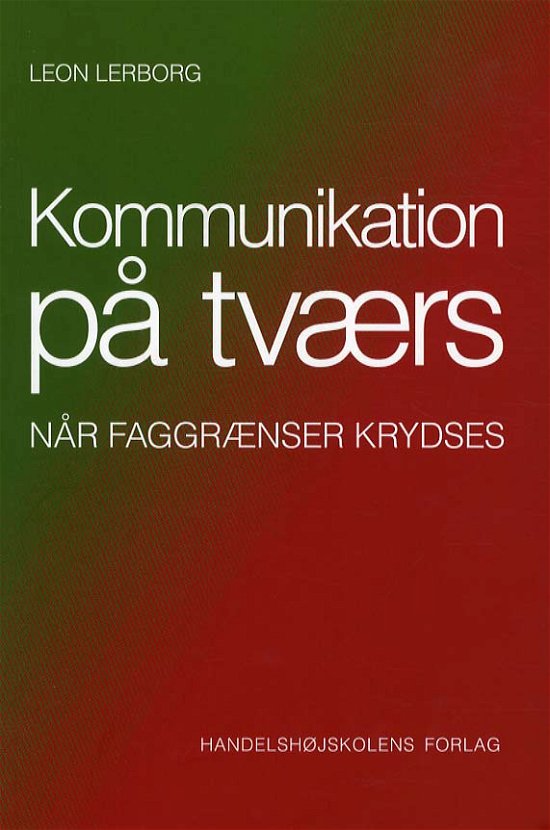 Kommunikation på tværs - Leon Lerborg - Books - Handelshøjskolens Forlag - 9788762904101 - August 15, 2012
