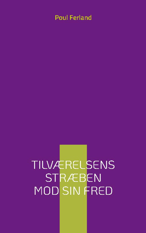 Cover for Poul Ferland; Poul Ferland · Tilværelsens stræben mod sin fred (Paperback Book) [1st edition] (2025)