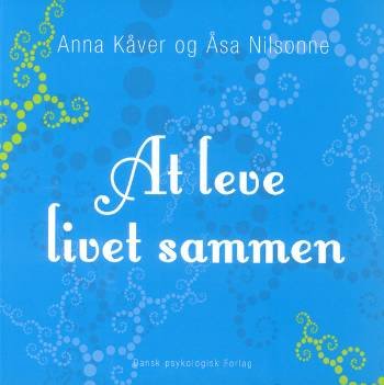 Cover for Åsa Nilsonne Anna Kåver · At leve livet sammen (Sewn Spine Book) [1º edição] (2008)