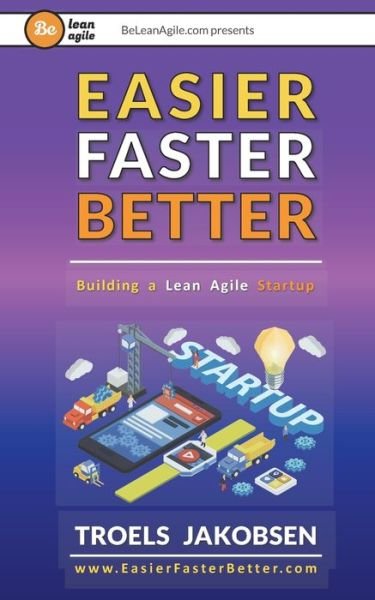 Easier Faster Better - Troels Jakobsen - Bøger - Be Lean Agile - 9788793876101 - 2. juli 2019