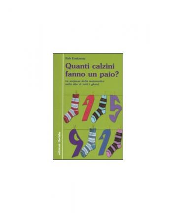 Quanti Calzini Fanno Un Paio? Le Sorprese Della Matematica Nella Vita Di Tutti I Giorni. Ediz. Illustrata - Rob Eastaway - Książki -  - 9788822068101 - 