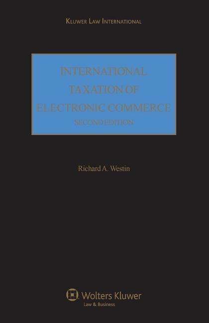 International Taxation of Electronic Commerce - Richard A. Westin - Books - Kluwer Law International - 9789041125101 - January 26, 2007