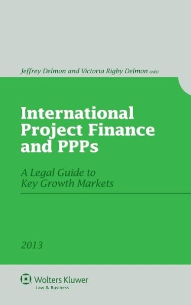 Victoria Rigby Delmon · International Project Finance and PPPs: A Legal Guide to Key Growth Markets (Paperback Book) (2012)