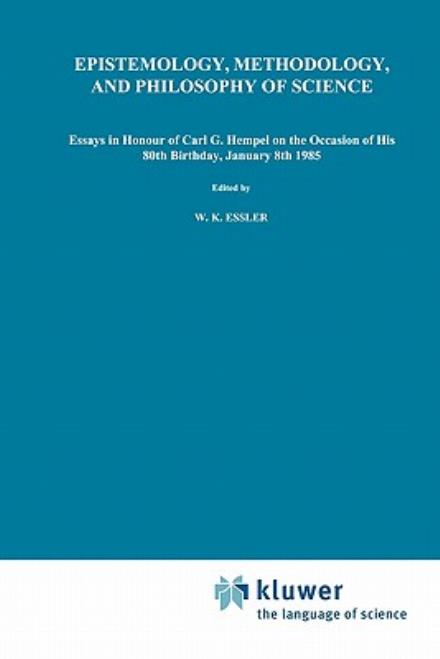 Cover for Wilhelm K Essler · Epistemology, Methodology, and Philosophy of Science: Essays in Honour of Carl G. Hempel on the Occasion of His 80th Birthday, January 8th 1985 (Taschenbuch) [Softcover reprint of hardcover 1st ed. 1985 edition] (2010)