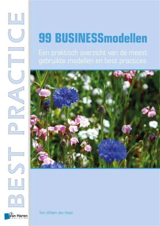 Cover for Tom Willem den Hoed · 99 Businessmodellen: Een Praktisch Overzicht Van de Meest Gebruikte Modellen en Best Practices (Paperback Book) (2013)