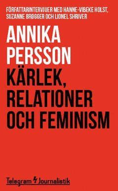 Cover for Annika Persson · Kärlek, relationer och feminism : Författarintervjuer med Hanne-Vibeke Holst, Suzanne Brøgger och Lionel Shriver (Book) (2014)