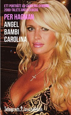 Cover for Per Hagman · Telegram Journalistik: Angel Bambi Carolina : ett porträtt av Carolina Gynning, 2000-talets Anita Ekberg (Book) (2015)