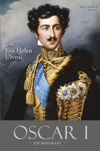 Cover for Eva Helen Ulvros · Oscar I : en biografi (ePUB) (2012)