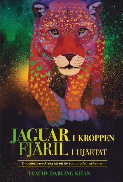 Cover for Ya'Acov Darling Khan · Jaguar i kroppen - Fjäril i hjärtat (Indbundet Bog) (2018)