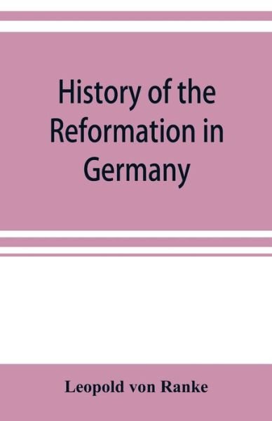History of the reformation in Germany - Leopold von Ranke - Livres - Alpha Edition - 9789353921101 - 1 novembre 2019