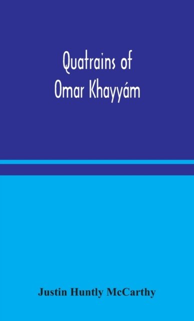 Cover for Justin Huntly McCarthy · Quatrains of Omar Khayyam (Gebundenes Buch) (2020)