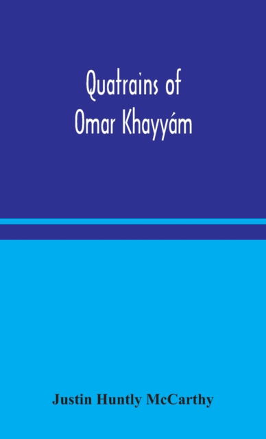 Cover for Justin Huntly McCarthy · Quatrains of Omar Khayyam (Hardcover Book) (2020)