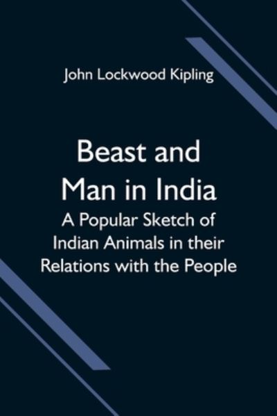 Cover for John Lockwood Kipling · Beast and Man in India; A Popular Sketch of Indian Animals in their Relations with the People (Paperback Book) (2021)