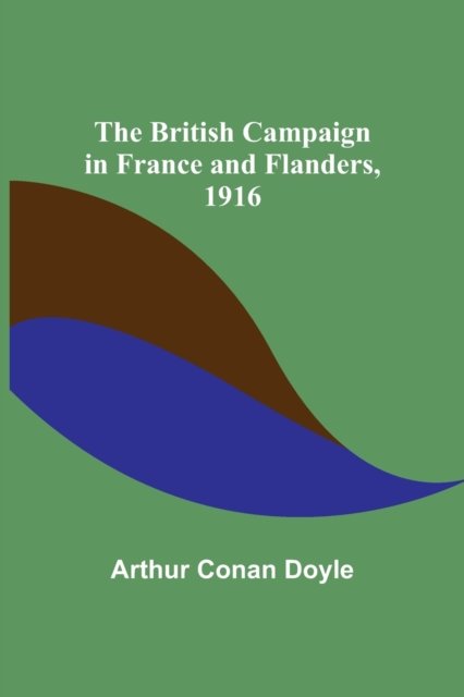 Cover for Sir Arthur Conan Doyle · The British Campaign in France and Flanders, 1916 (Pocketbok) (2021)