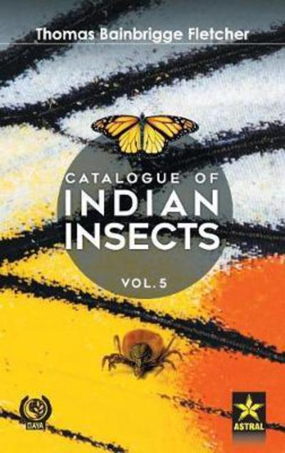 Cover for Thomas Bainbrigge Fletcher · Catalogue of Indian Insects Vol. 5 (Inbunden Bok) (2016)