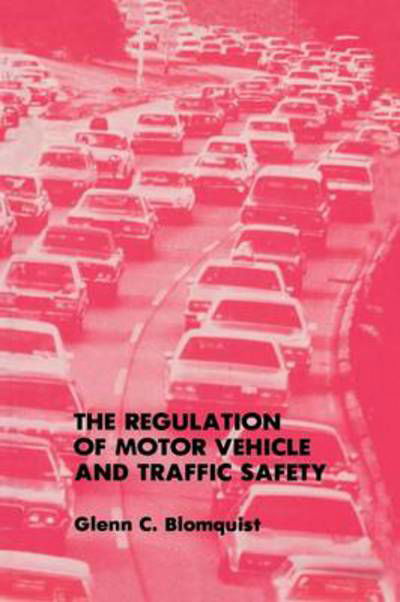 Glenn C. Blomquist · The Regulation of Motor Vehicle and Traffic Safety (Paperback Book) [Softcover reprint of the original 1st ed. 1988 edition] (2011)